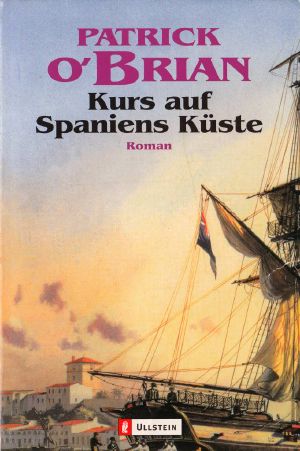 [Jack Aubrey u Stephen Maturin 01] • Kurs auf Spaniens Küste